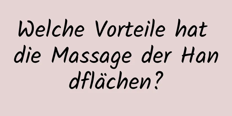 Welche Vorteile hat die Massage der Handflächen?