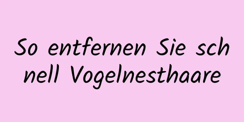 So entfernen Sie schnell Vogelnesthaare