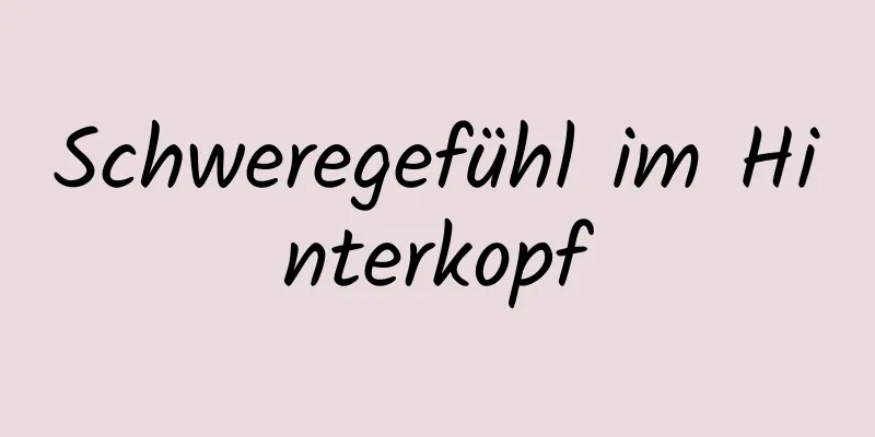 Schweregefühl im Hinterkopf