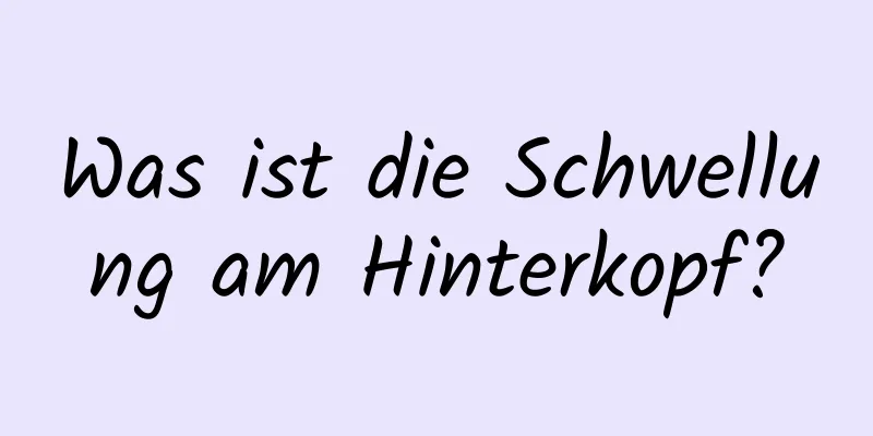 Was ist die Schwellung am Hinterkopf?