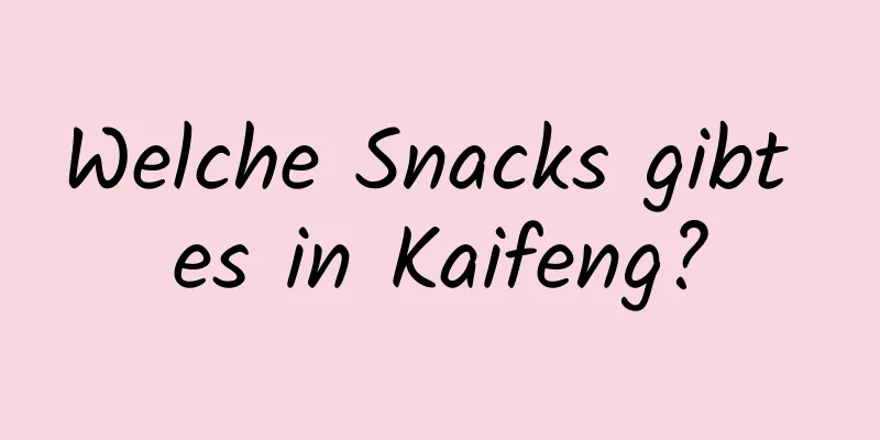 Welche Snacks gibt es in Kaifeng?