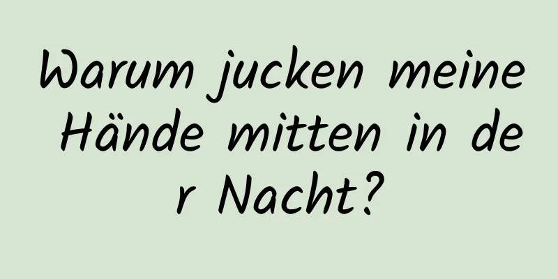 Warum jucken meine Hände mitten in der Nacht?
