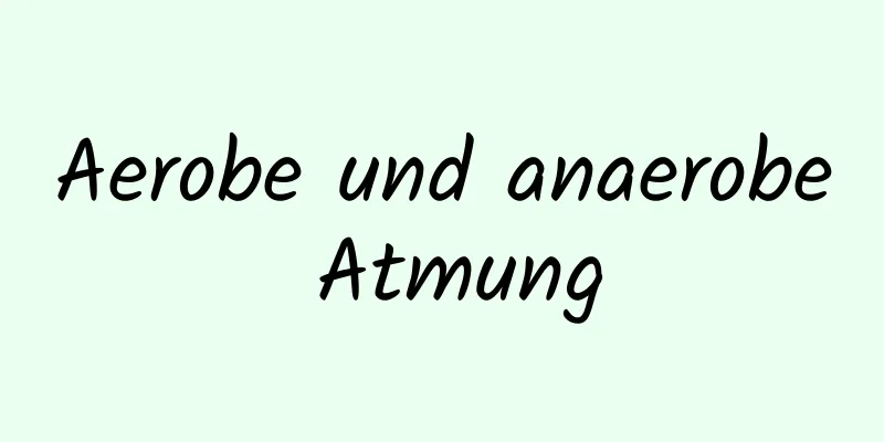 Aerobe und anaerobe Atmung