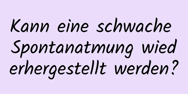 Kann eine schwache Spontanatmung wiederhergestellt werden?