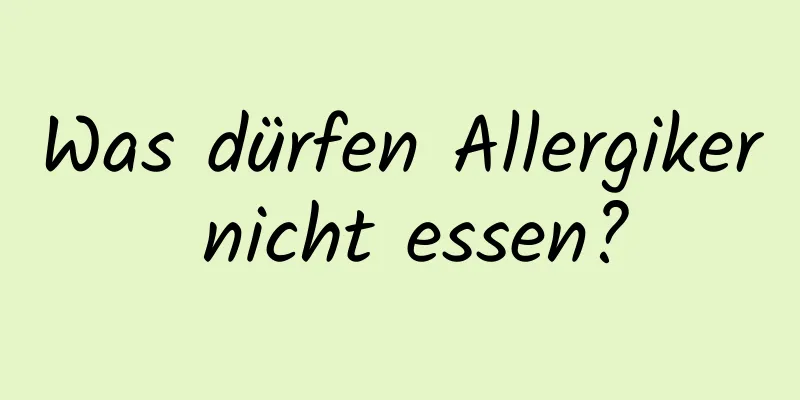 Was dürfen Allergiker nicht essen?