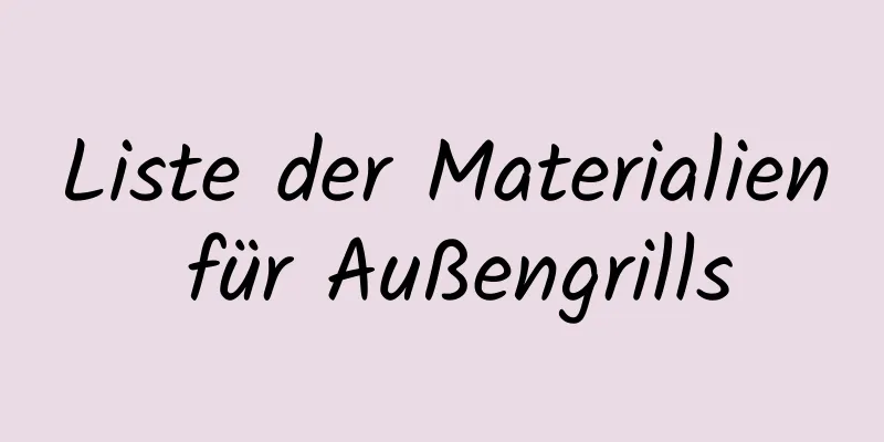 Liste der Materialien für Außengrills