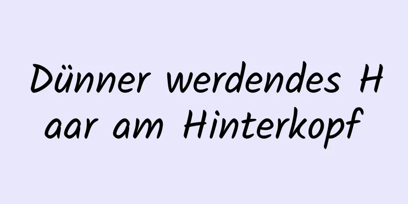 Dünner werdendes Haar am Hinterkopf