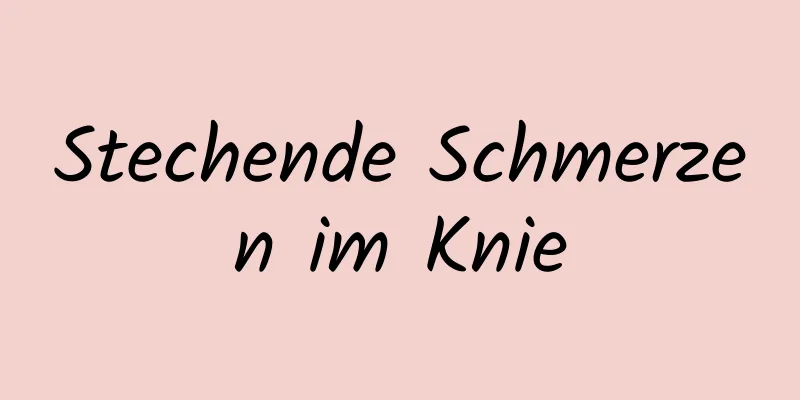 Stechende Schmerzen im Knie