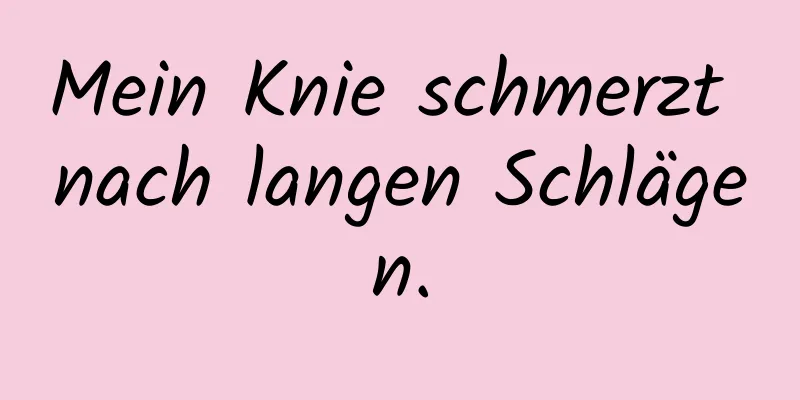 Mein Knie schmerzt nach langen Schlägen.