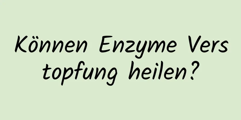 Können Enzyme Verstopfung heilen?