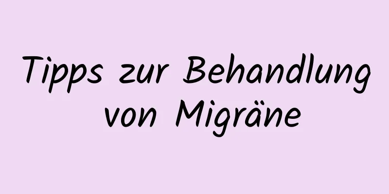 Tipps zur Behandlung von Migräne