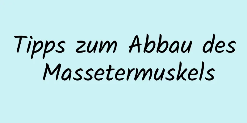 Tipps zum Abbau des Massetermuskels