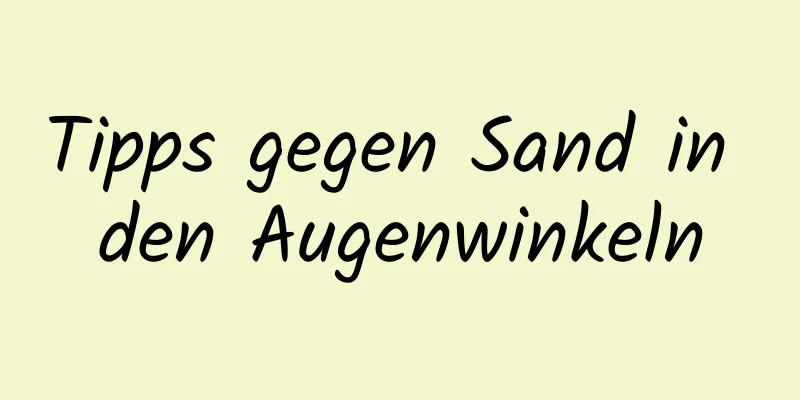 Tipps gegen Sand in den Augenwinkeln