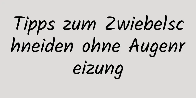 Tipps zum Zwiebelschneiden ohne Augenreizung