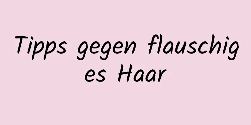 Tipps gegen flauschiges Haar