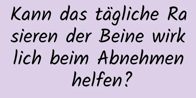 Kann das tägliche Rasieren der Beine wirklich beim Abnehmen helfen?