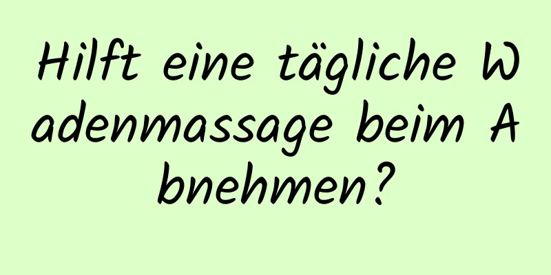 Hilft eine tägliche Wadenmassage beim Abnehmen?