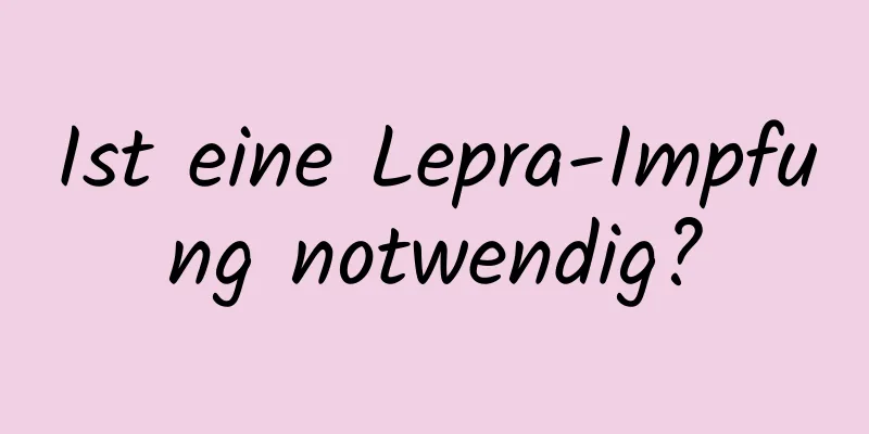 Ist eine Lepra-Impfung notwendig?
