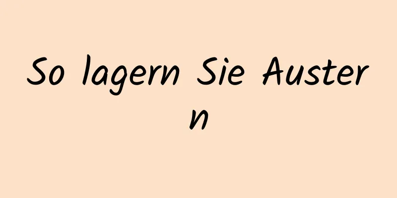 So lagern Sie Austern