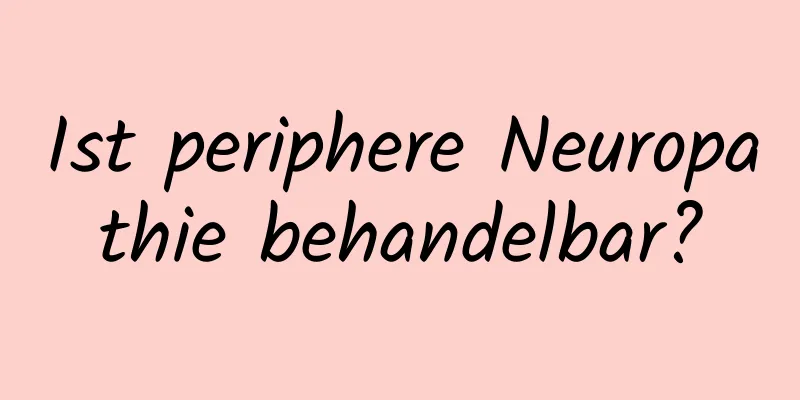 Ist periphere Neuropathie behandelbar?