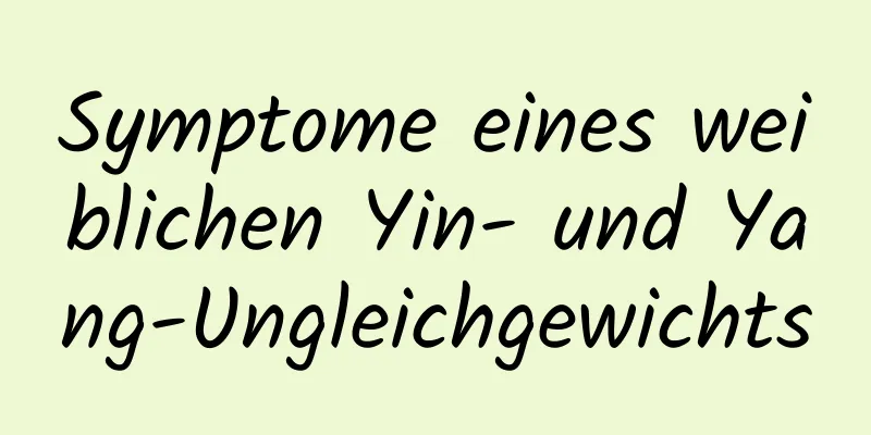 Symptome eines weiblichen Yin- und Yang-Ungleichgewichts