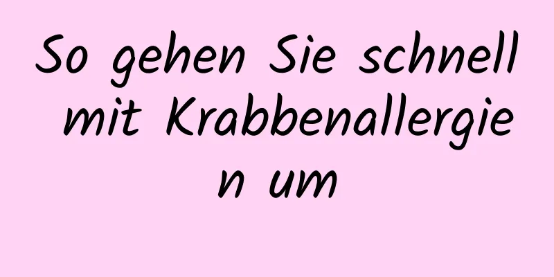 So gehen Sie schnell mit Krabbenallergien um