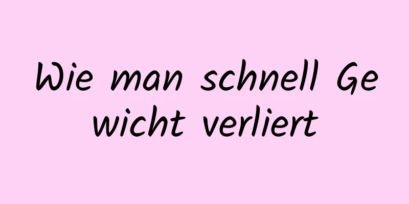 Wie man schnell Gewicht verliert
