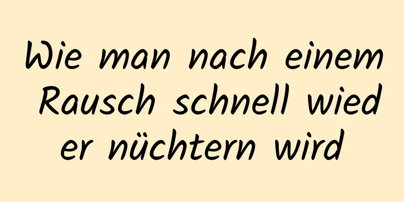 Wie man nach einem Rausch schnell wieder nüchtern wird