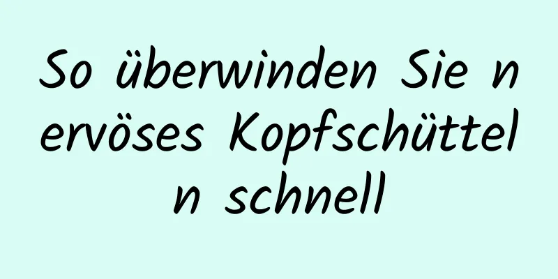 So überwinden Sie nervöses Kopfschütteln schnell