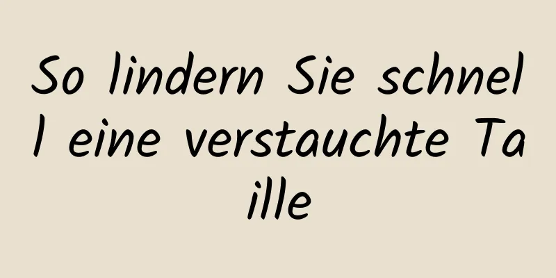 So lindern Sie schnell eine verstauchte Taille