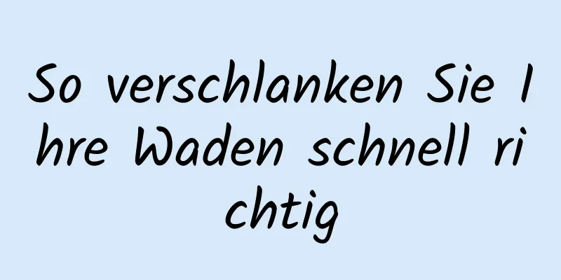 So verschlanken Sie Ihre Waden schnell richtig