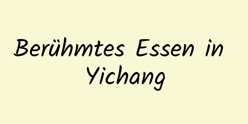 Berühmtes Essen in Yichang