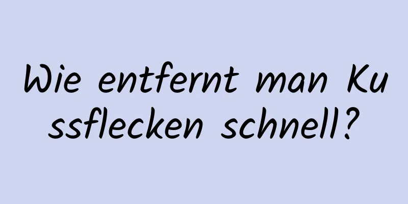 Wie entfernt man Kussflecken schnell?