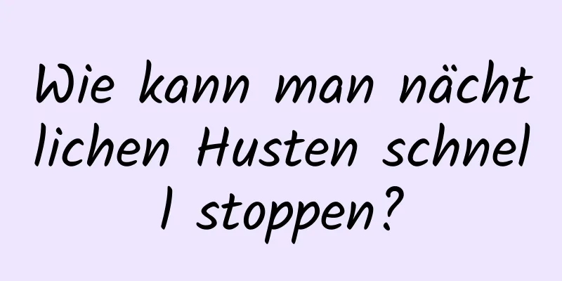 Wie kann man nächtlichen Husten schnell stoppen?