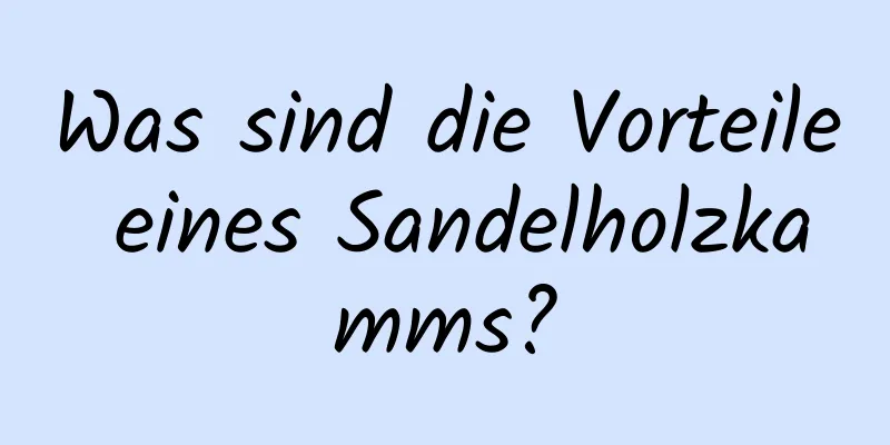 Was sind die Vorteile eines Sandelholzkamms?
