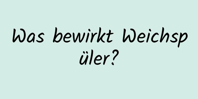Was bewirkt Weichspüler?
