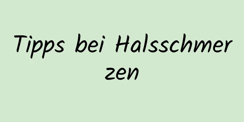 Tipps bei Halsschmerzen