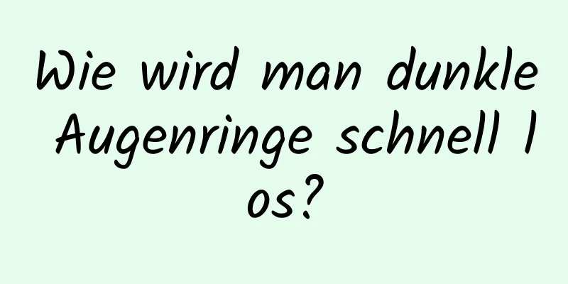 Wie wird man dunkle Augenringe schnell los?