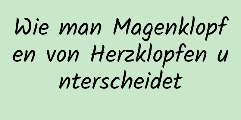 Wie man Magenklopfen von Herzklopfen unterscheidet