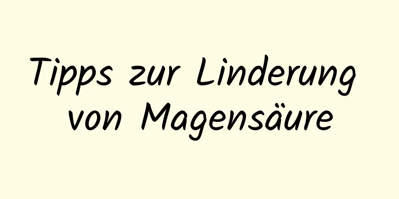 Tipps zur Linderung von Magensäure