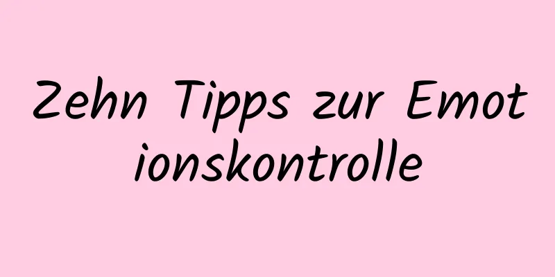 Zehn Tipps zur Emotionskontrolle