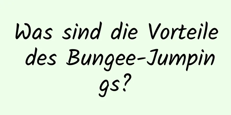 Was sind die Vorteile des Bungee-Jumpings?