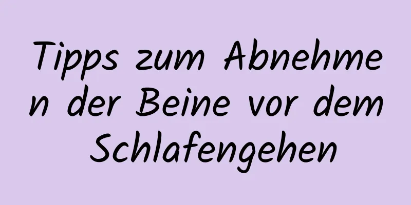 Tipps zum Abnehmen der Beine vor dem Schlafengehen