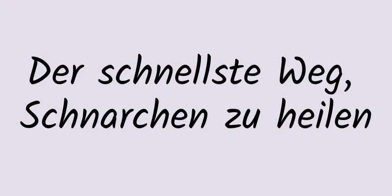 Der schnellste Weg, Schnarchen zu heilen