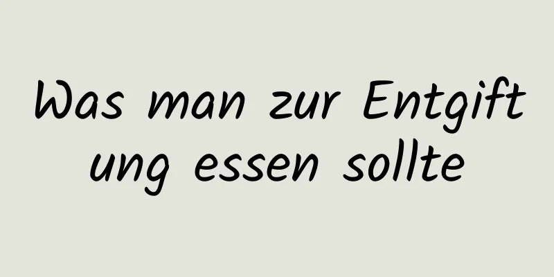 Was man zur Entgiftung essen sollte