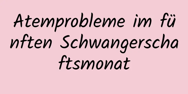 Atemprobleme im fünften Schwangerschaftsmonat