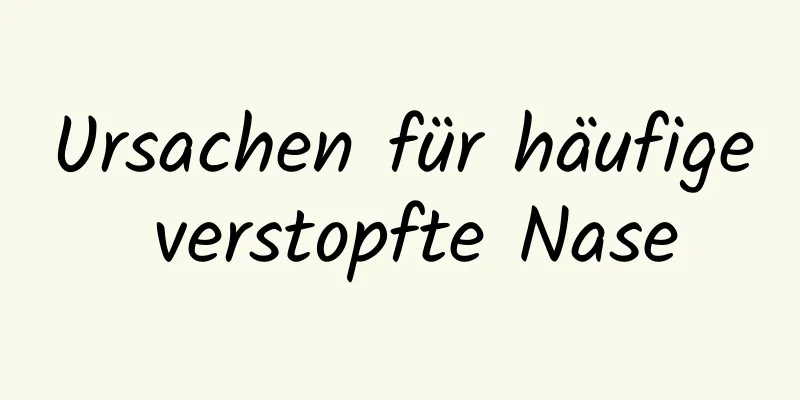 Ursachen für häufige verstopfte Nase