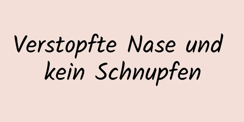 Verstopfte Nase und kein Schnupfen
