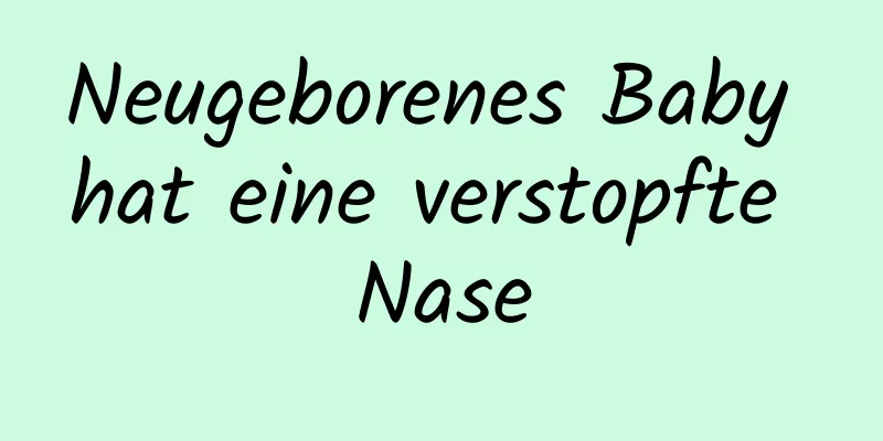 Neugeborenes Baby hat eine verstopfte Nase
