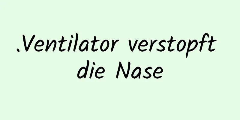.Ventilator verstopft die Nase